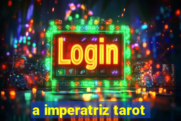 a imperatriz tarot